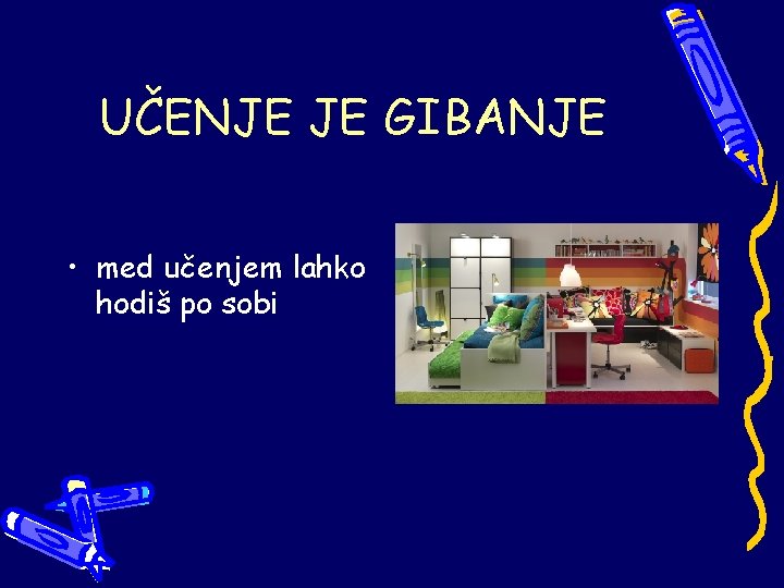 UČENJE JE GIBANJE • med učenjem lahko hodiš po sobi 