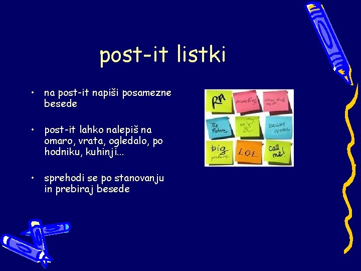 post-it listki • na post-it napiši posamezne besede • post-it lahko nalepiš na omaro,