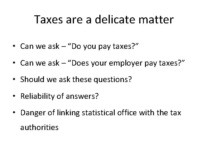 Taxes are a delicate matter • Can we ask – “Do you pay taxes?