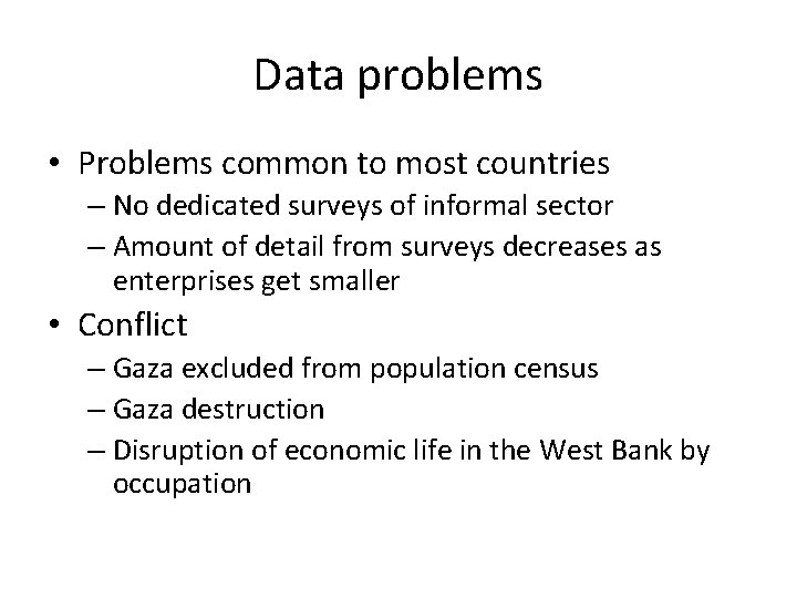 Data problems • Problems common to most countries – No dedicated surveys of informal
