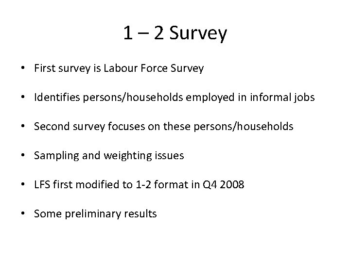1 – 2 Survey • First survey is Labour Force Survey • Identifies persons/households
