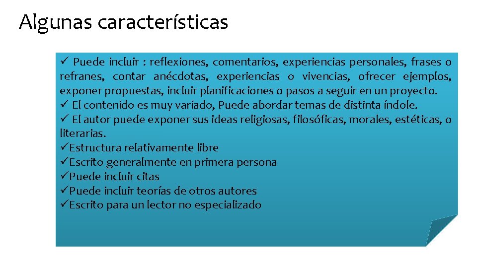 Algunas características ü Puede incluir : reflexiones, comentarios, experiencias personales, frases o refranes, contar