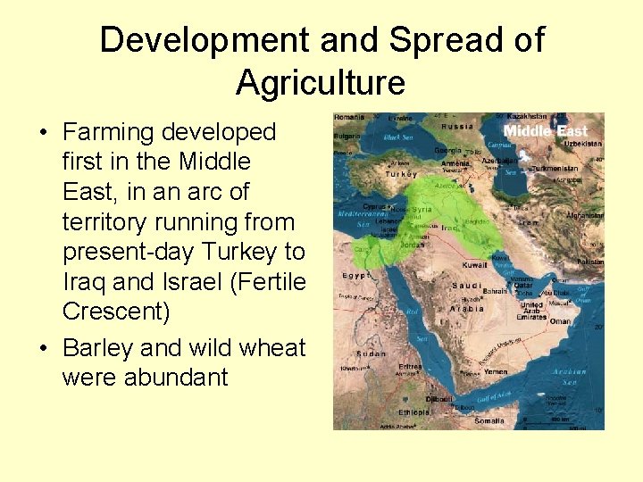 Development and Spread of Agriculture • Farming developed first in the Middle East, in