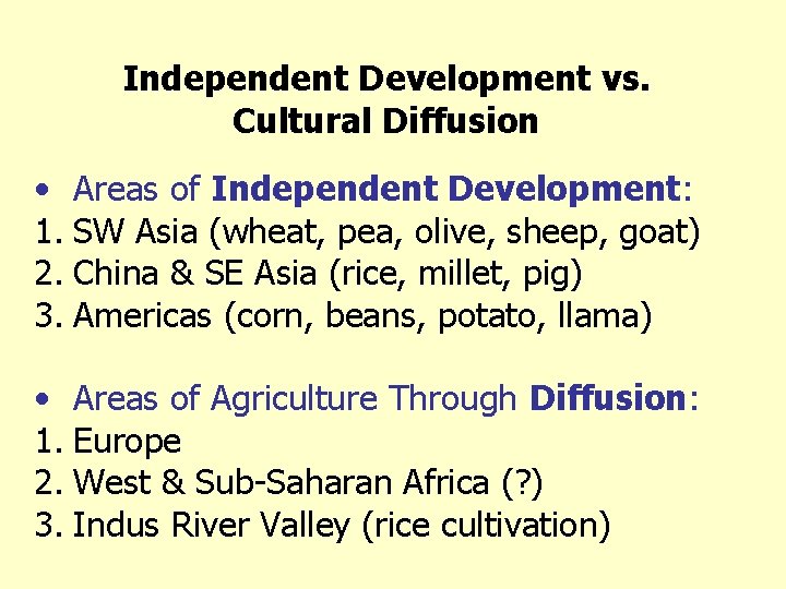 Independent Development vs. Cultural Diffusion • Areas of Independent Development: 1. SW Asia (wheat,
