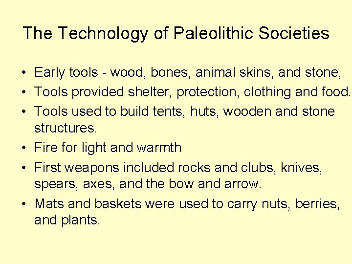 The Technology of Paleolithic Societies • Early tools - wood, bones, animal skins, and