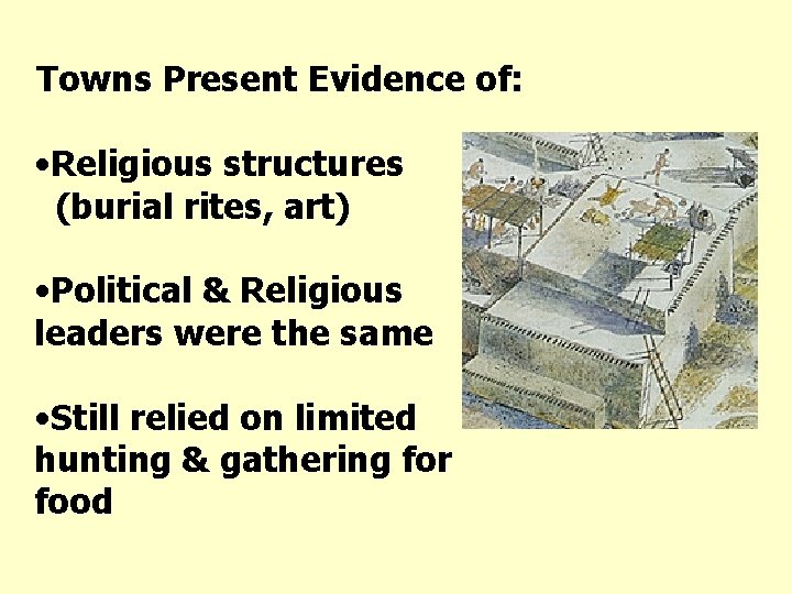 Towns Present Evidence of: • Religious structures (burial rites, art) • Political & Religious