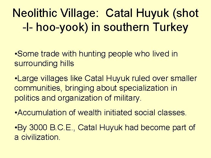 Neolithic Village: Catal Huyuk (shot -l- hoo-yook) in southern Turkey • Some trade with