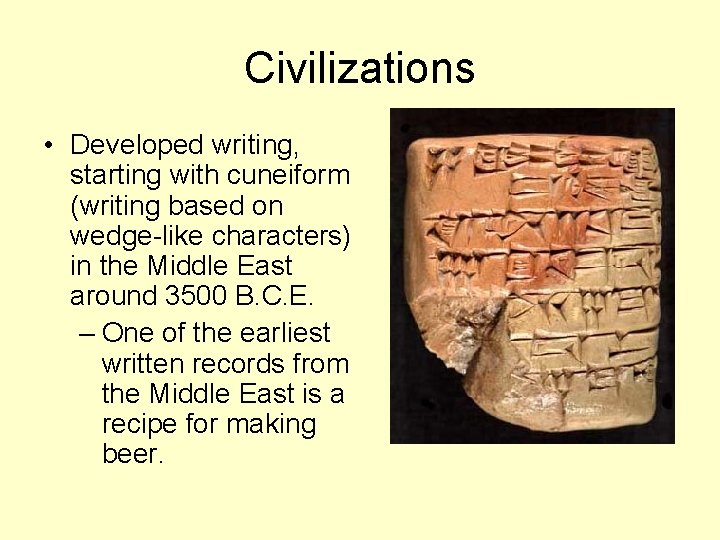 Civilizations • Developed writing, starting with cuneiform (writing based on wedge-like characters) in the