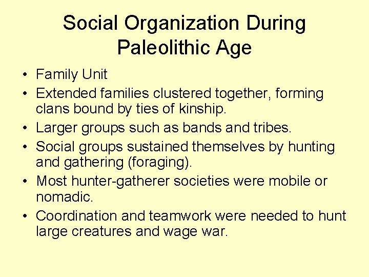 Social Organization During Paleolithic Age • Family Unit • Extended families clustered together, forming
