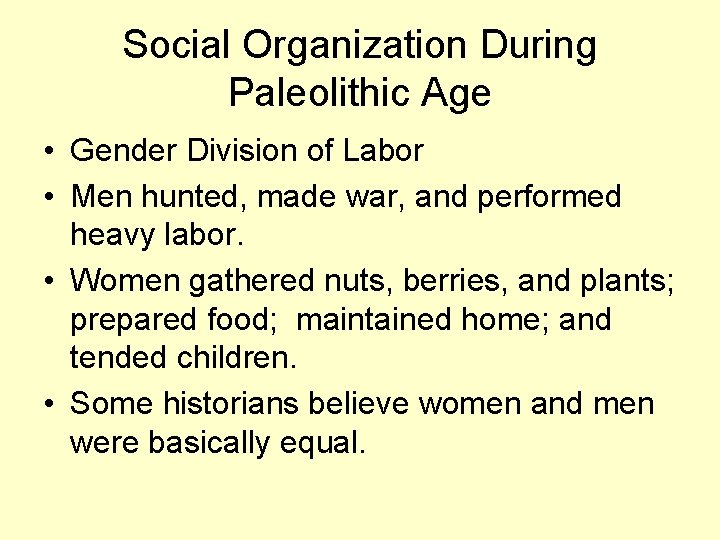 Social Organization During Paleolithic Age • Gender Division of Labor • Men hunted, made