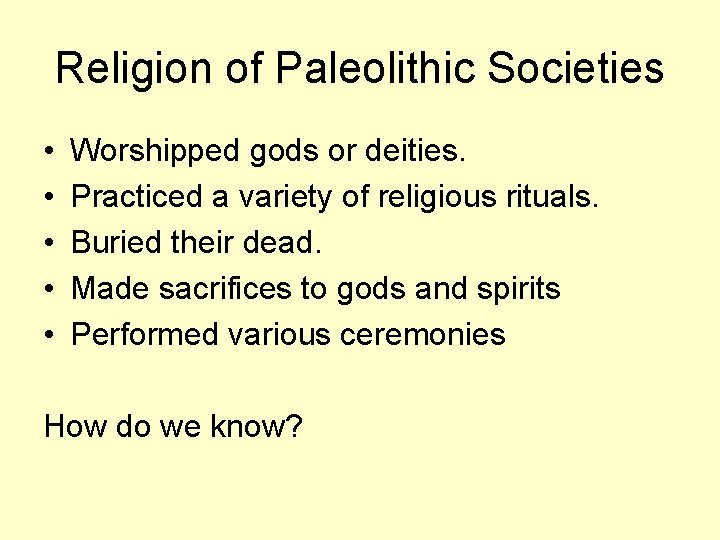Religion of Paleolithic Societies • • • Worshipped gods or deities. Practiced a variety