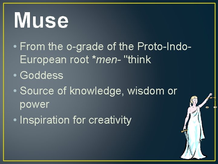 Muse • From the o-grade of the Proto-Indo. European root *men- "think • Goddess