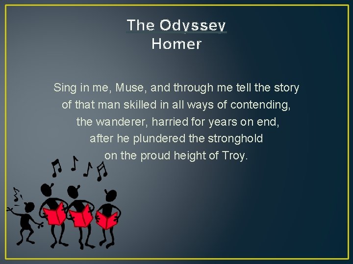 The Odyssey Homer Sing in me, Muse, and through me tell the story of