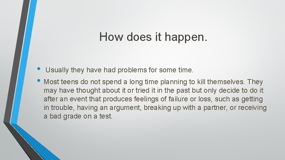 How does it happen. • Usually they have had problems for some time. •