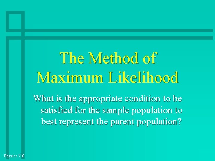 The Method of Maximum Likelihood What is the appropriate condition to be satisfied for