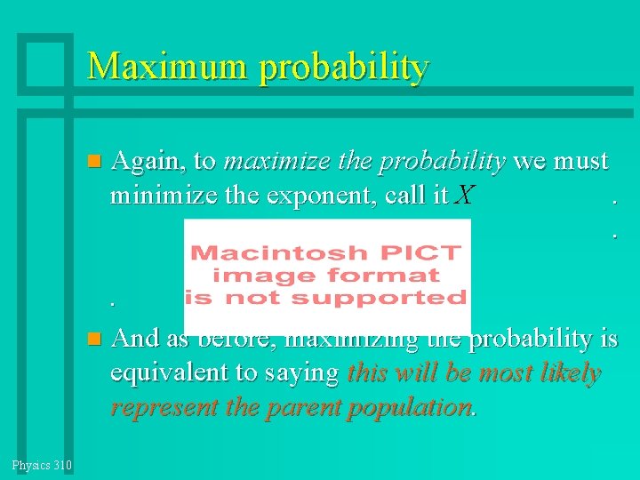 Maximum probability Again, to maximize the probability we must minimize the exponent, call it