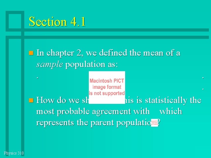 Section 4. 1 Physics 310 In chapter 2, we defined the mean of a