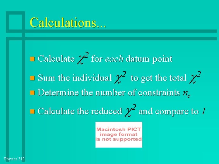 Calculations. . . Calculate 2 for each datum point Sum the individual 2 to