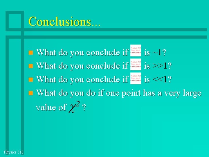 Conclusions. . . What do you conclude if is ~1? What do you conclude