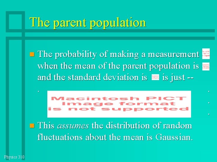 The parent population The probability of making a measurement when the mean of the