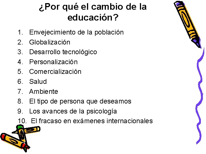 ¿Por qué el cambio de la educación? 1. Envejecimiento de la población 2. Globalización