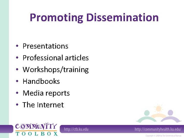 Promoting Dissemination • • • Presentations Professional articles Workshops/training Handbooks Media reports The Internet