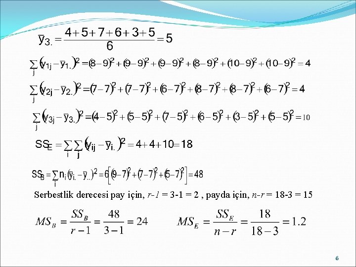 Serbestlik derecesi pay için, r-1 = 3 -1 = 2 , payda için, n-r