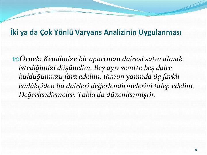 İki ya da Çok Yönlü Varyans Analizinin Uygulanması Örnek: Kendimize bir apartman dairesi satın