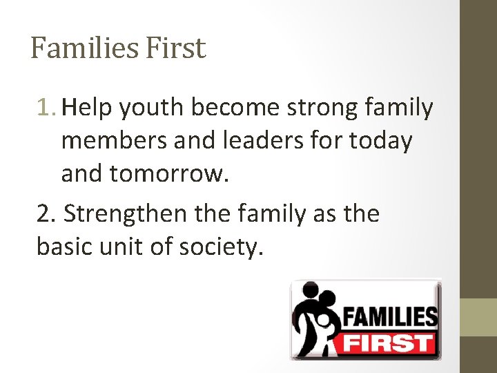 Families First 1. Help youth become strong family members and leaders for today and