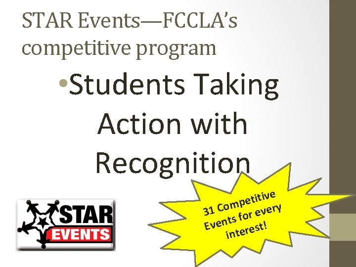 STAR Events—FCCLA’s competitive program • Students Taking Action with Recognition ive t i t
