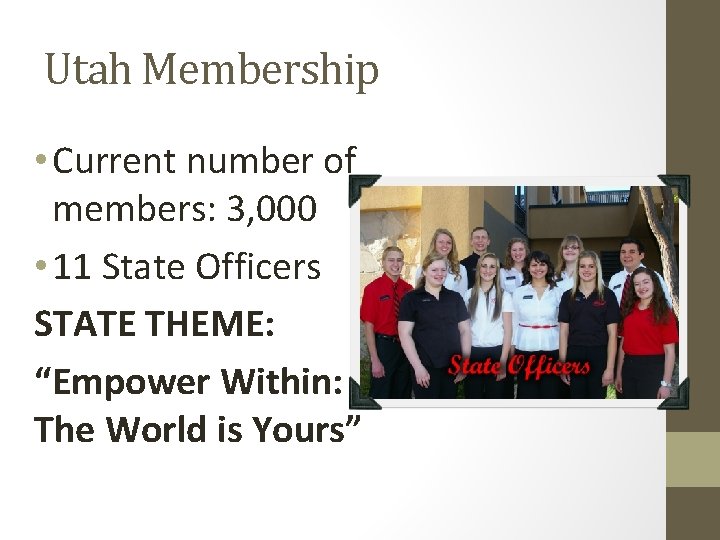Utah Membership • Current number of members: 3, 000 • 11 State Officers STATE
