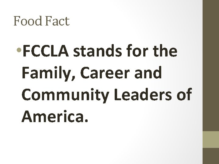 Food Fact • FCCLA stands for the Family, Career and Community Leaders of America.