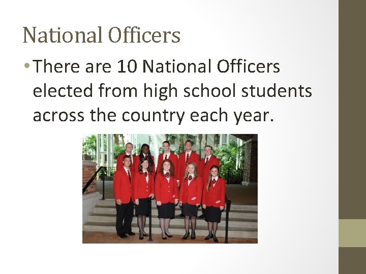 National Officers • There are 10 National Officers elected from high school students across