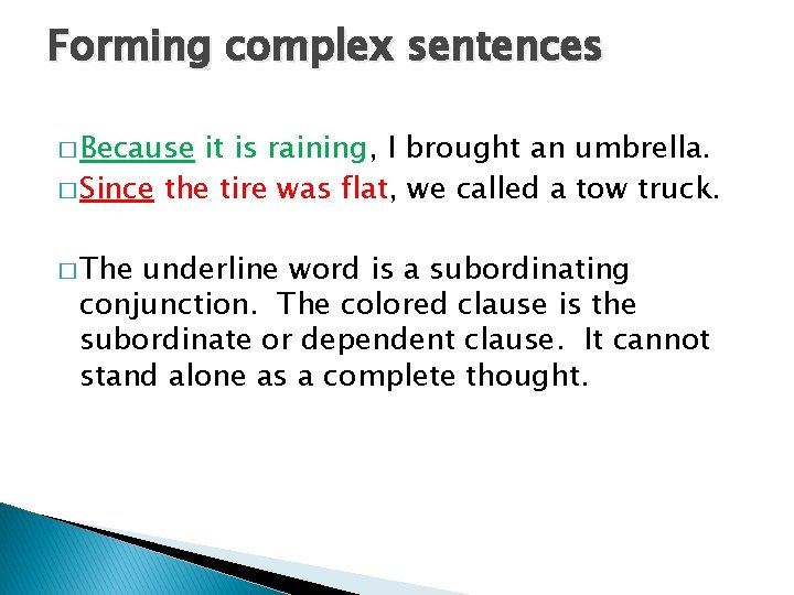 Forming complex sentences � Because it is raining, I brought an umbrella. � Since