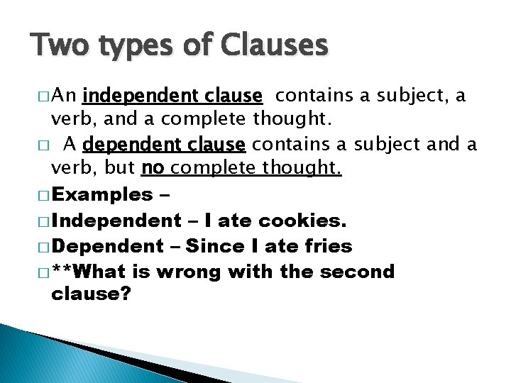 Two types of Clauses � An independent clause contains a subject, a verb, and