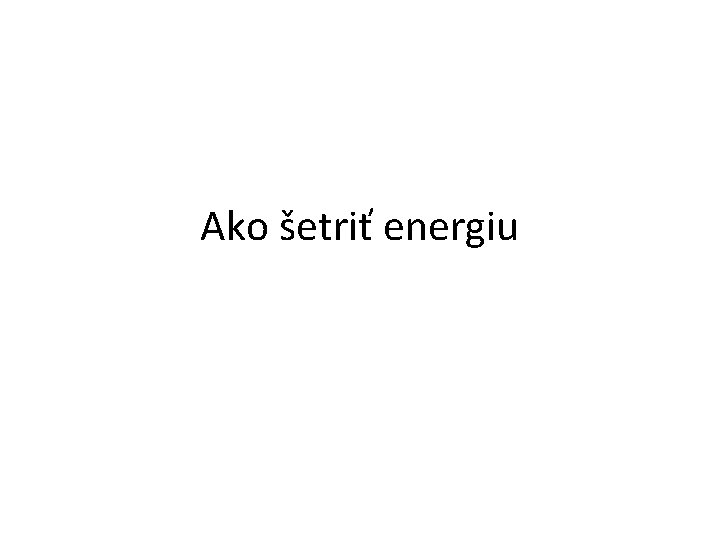 Ako šetriť energiu 