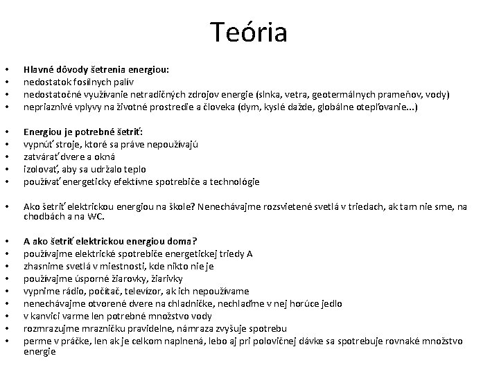 Teória • • Hlavné dôvody šetrenia energiou: nedostatok fosílnych palív nedostatočné využívanie netradičných zdrojov