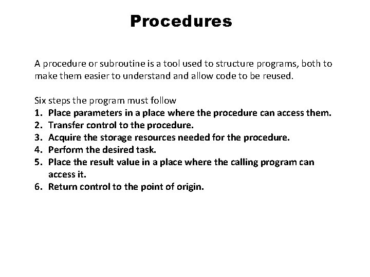 Procedures A procedure or subroutine is a tool used to structure programs, both to