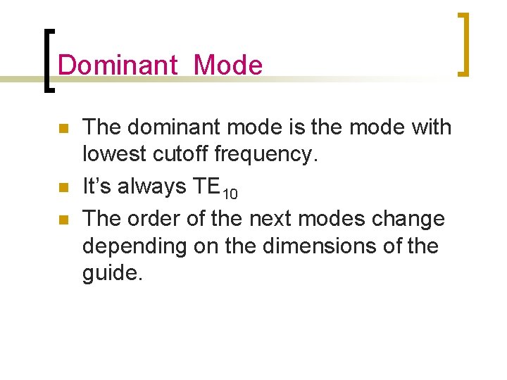 Dominant Mode n n n The dominant mode is the mode with lowest cutoff