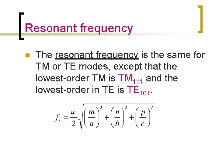 Resonant frequency n The resonant frequency is the same for TM or TE modes,