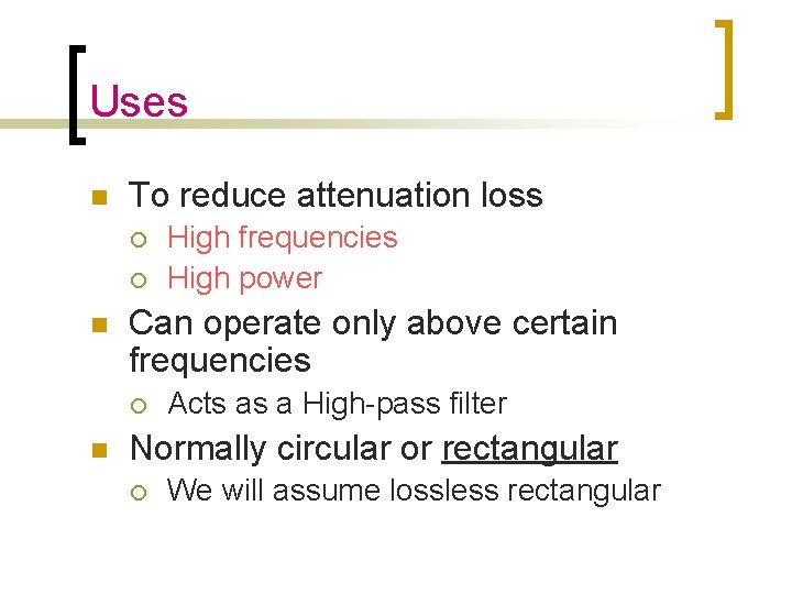 Uses n To reduce attenuation loss ¡ ¡ n Can operate only above certain