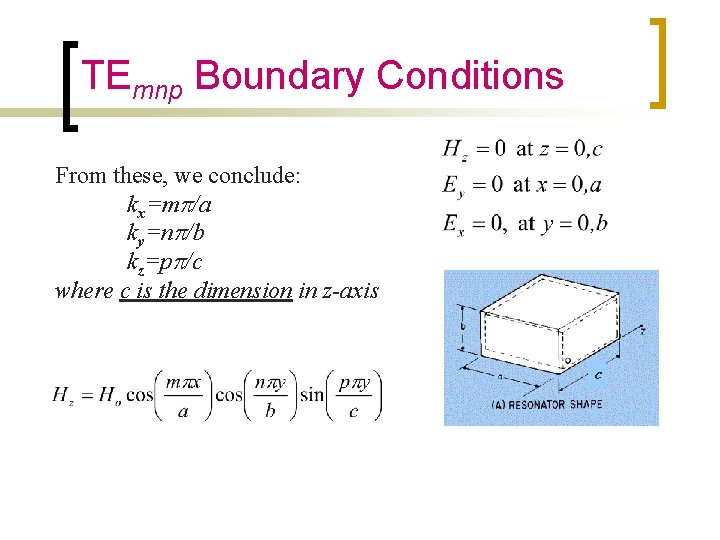 TEmnp Boundary Conditions From these, we conclude: kx=mp/a ky=np/b kz=pp/c where c is the