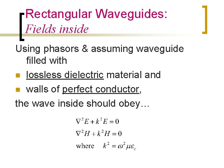 Rectangular Waveguides: Fields inside Using phasors & assuming waveguide filled with n lossless dielectric