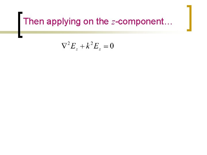 Then applying on the z-component… 