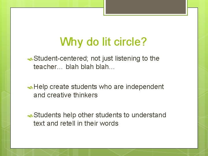 Why do lit circle? Student-centered; not just listening to the teacher… blah… Help create