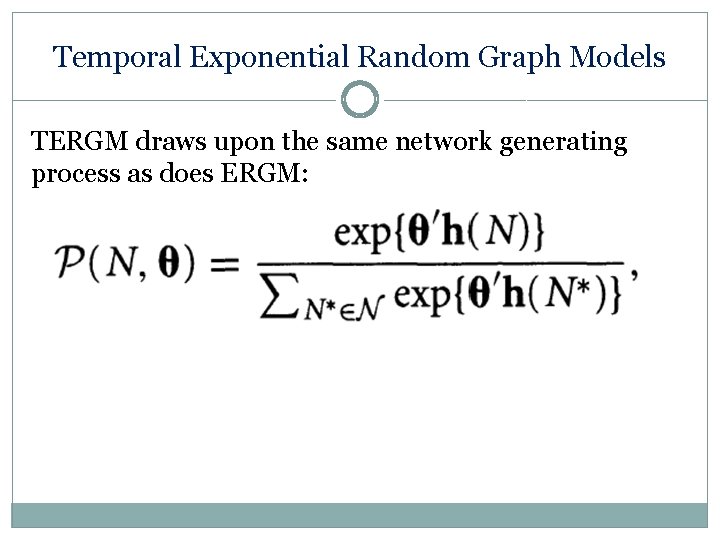 Temporal Exponential Random Graph Models TERGM draws upon the same network generating process as