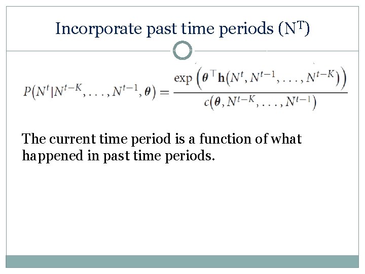 Incorporate past time periods (NT) The current time period is a function of what