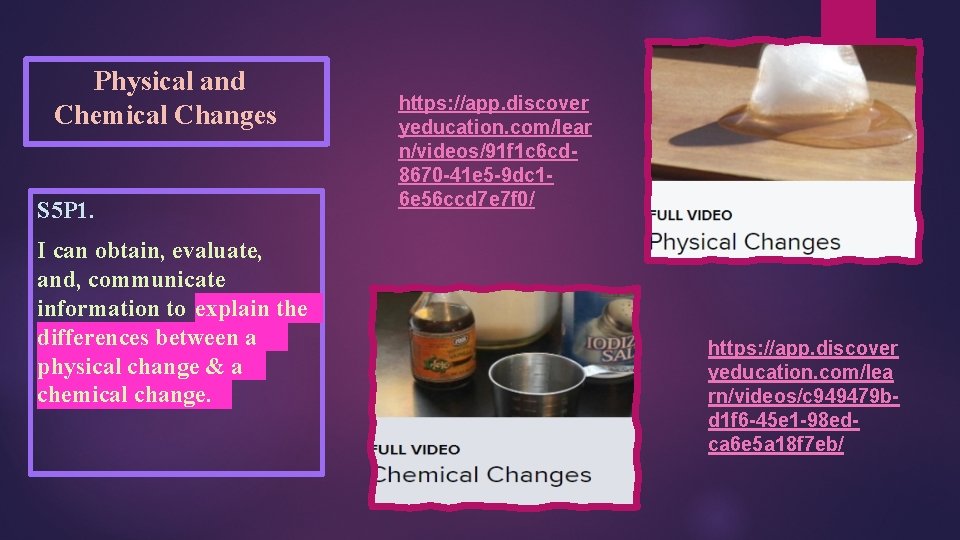 Physical and Chemical Changes S 5 P 1. I can obtain, evaluate, and, communicate