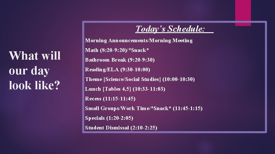 Today’s Schedule: Morning Announcements/Morning Meeting What will our day look like? Math (8: 20
