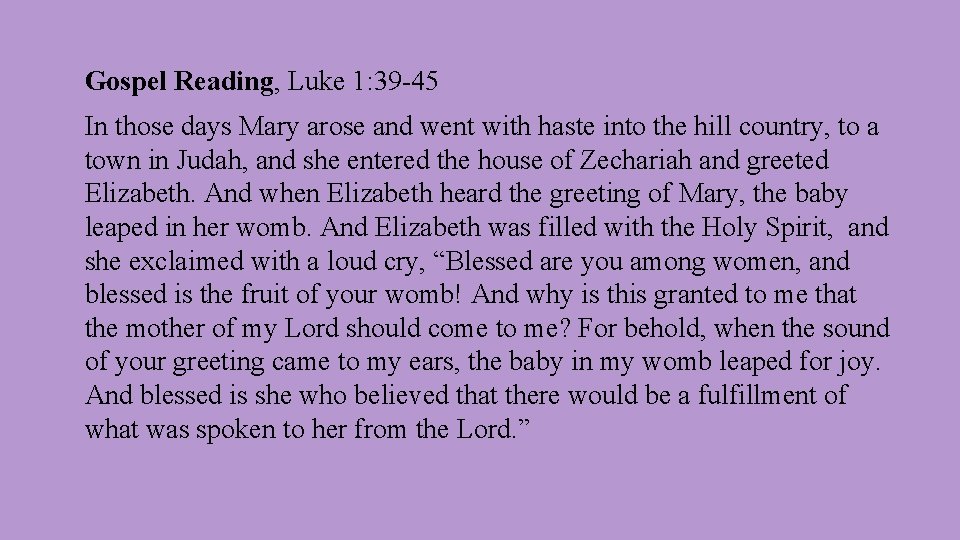 Gospel Reading, Luke 1: 39 -45 In those days Mary arose and went with